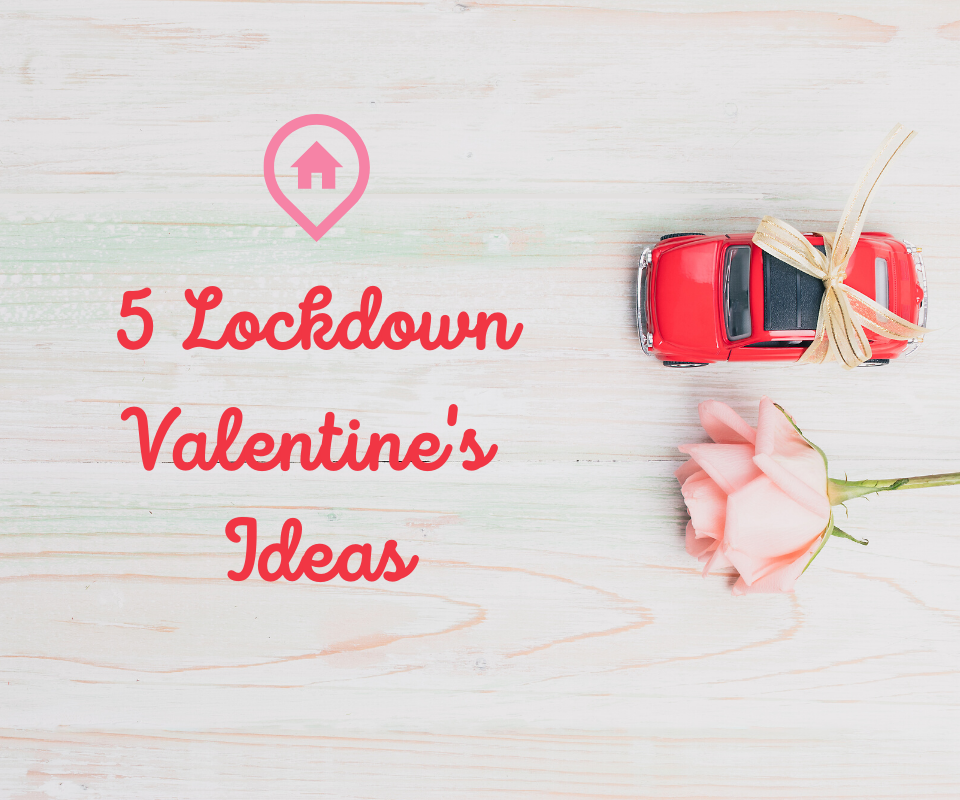 5 Lockdown Valentine’s Ideas